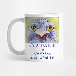 I'm a Bluebird of Happiness. Deal With It. Mug